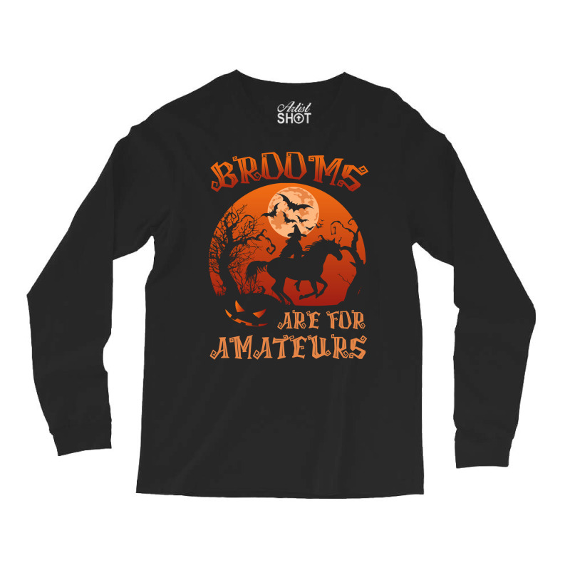 Brooms Are For Amateurs Witch Riding Horse Halloween Women Long Sleeve Long Sleeve Shirts by cm-arts | Artistshot