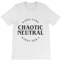 Chaotic Neutral Alignment Kinda Care Kinda Don't Funny Quotes Rela T-shirt | Artistshot