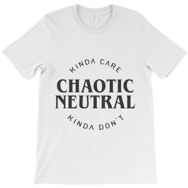 Chaotic Neutral Alignment Kinda Care Kinda Don't Funny Quotes Rela T-shirt | Artistshot