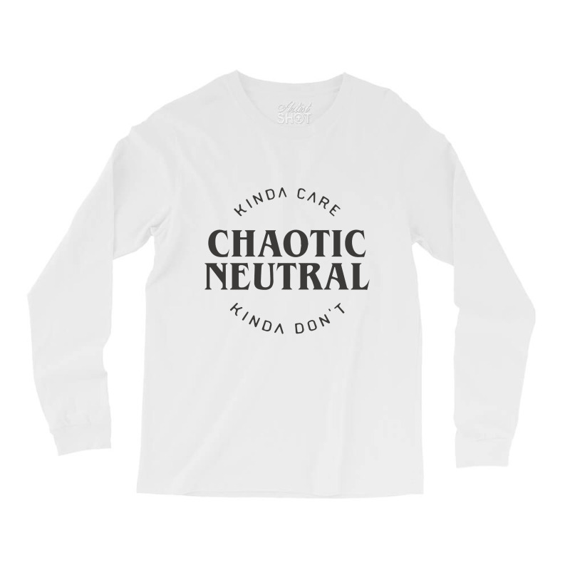 Chaotic Neutral Alignment Kinda Care Kinda Don't Funny Quotes Rela Long Sleeve Shirts | Artistshot