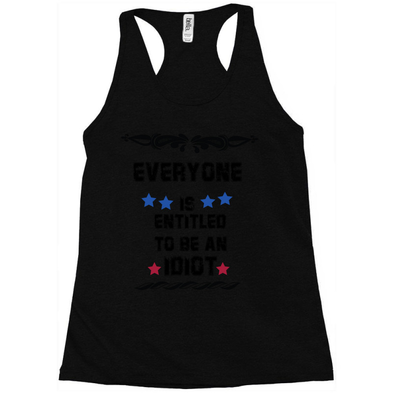 Everyone Is Entitled To Be An Idiot Racerback Tank by JULIUSGERADEAU | Artistshot