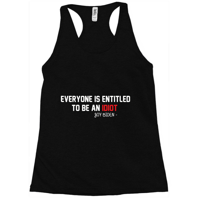 Everyone Is Entitled To Be An Idiot (2) Racerback Tank by JULIUSGERADEAU | Artistshot