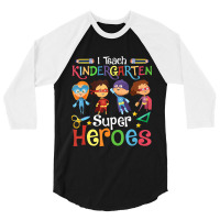 I Teach Kindergarten Superheroes Wellcome Back To School 3/4 Sleeve Shirt | Artistshot