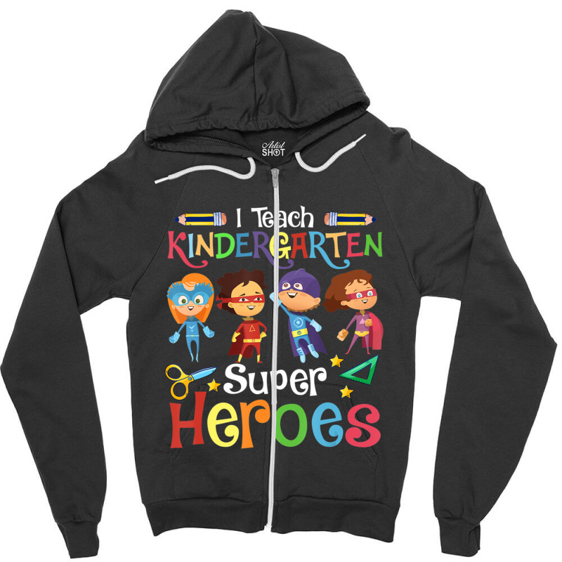 I Teach Kindergarten Superheroes Wellcome Back To School Zipper Hoodie | Artistshot