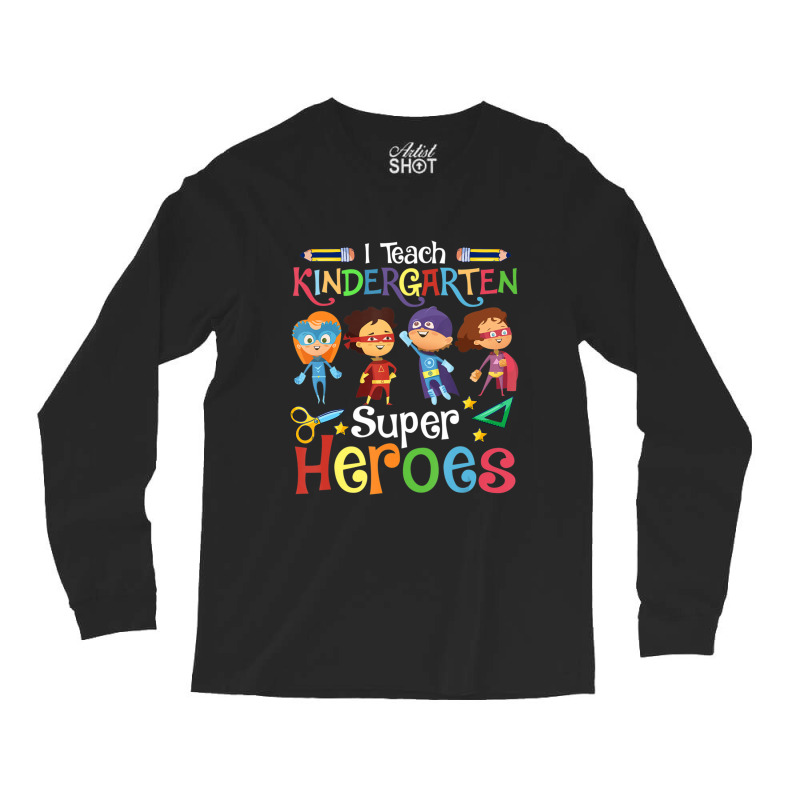 I Teach Kindergarten Superheroes Wellcome Back To School Long Sleeve Shirts | Artistshot