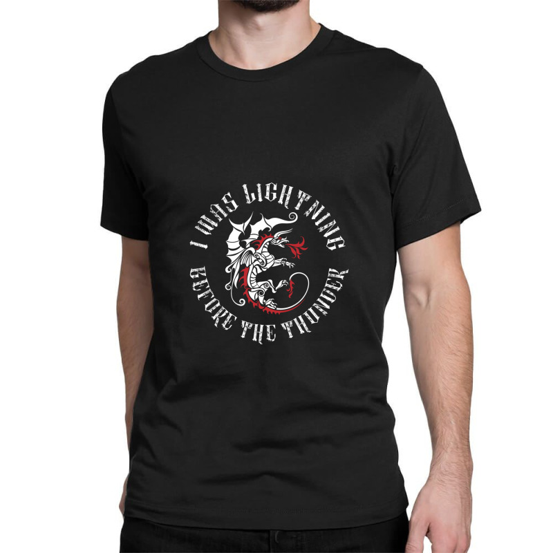 I Was Lightning Before The Thunder Shirt The Dragons Thunder Classic T-shirt by JesusMesaMurillo | Artistshot