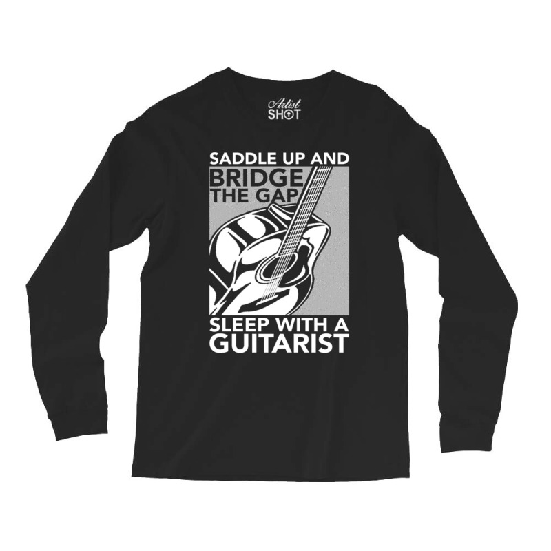 Guitarist   Bridge The Gap Sleep With A Guitarist Long Sleeve Shirts | Artistshot