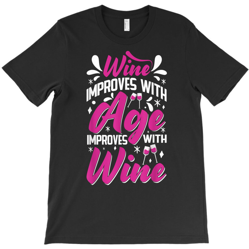 Wine Improves With Age – Winemaker Wine Lovers Wine Making T Shirt T-shirt | Artistshot