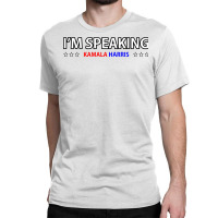 I'm Speaking Politics Gift Fans Celebration Classic T-shirt | Artistshot