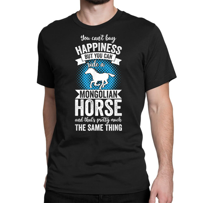 Riding   Can't Buy Happiness But Ride Mongolian Horse T Shirt Classic T-shirt by cm-arts | Artistshot