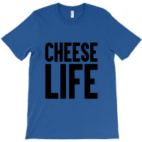 Cheese Life T-shirt | Artistshot