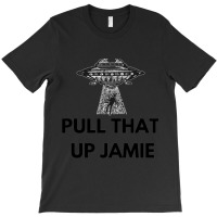 Joe Rogan Experience Pull That Up Jamie  Ufo T-shirt | Artistshot