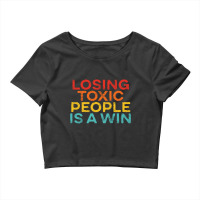 Losing Toxic People Is A Win Funny Quotes Crop Top | Artistshot