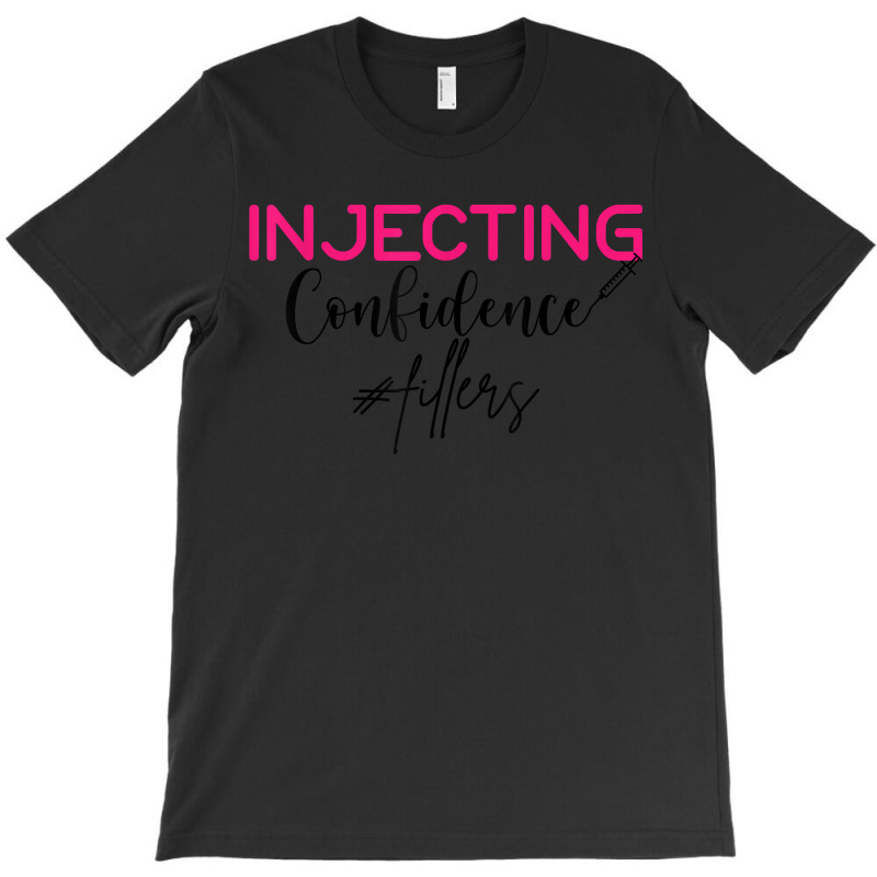 Injecting Confidence Lip Filler Injections Nurse Injector T-shirt | Artistshot