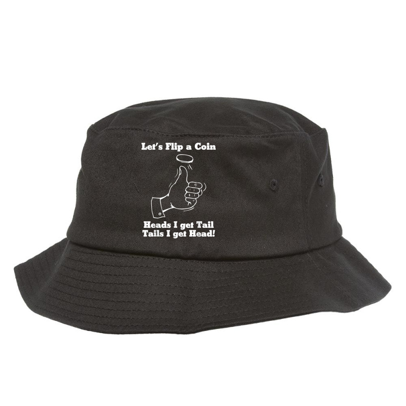 Let's Flip A Coin Head I Get Tail Tails I Get Head T Shirt Bucket Hat | Artistshot