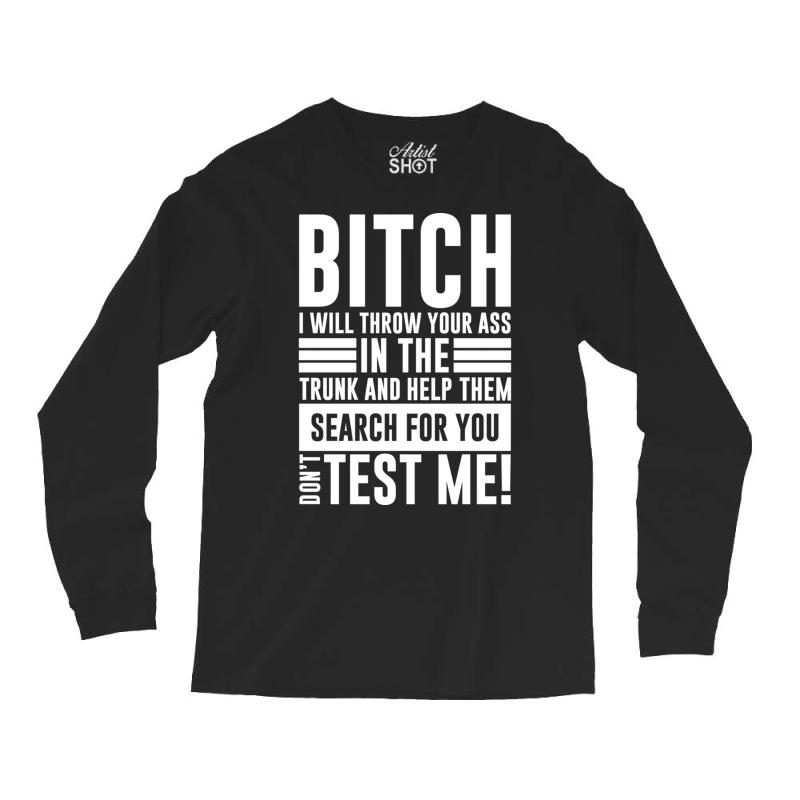 Bitch I Will Throw Your Ass In The Trunk And Help Pullover Hoodie Long Sleeve Shirts by cm-arts | Artistshot