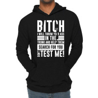 Bitch I Will Throw Your Ass In The Trunk And Help Pullover Hoodie Lightweight Hoodie | Artistshot