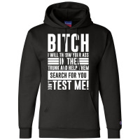 Bitch I Will Throw Your Ass In The Trunk And Help Pullover Hoodie Champion Hoodie | Artistshot