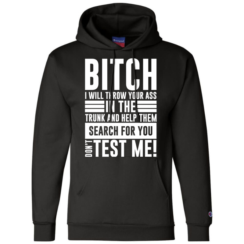 Bitch I Will Throw Your Ass In The Trunk And Help Pullover Hoodie Champion Hoodie by cm-arts | Artistshot