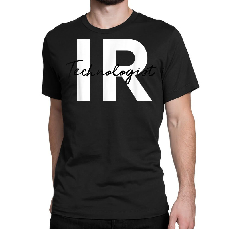 Ir Interventional Radiology Technologist Radiologic Tech T Shirt Classic T-shirt by cm-arts | Artistshot