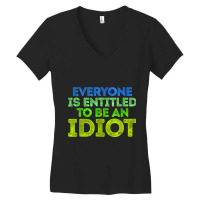 Everyone Is Entitled To Be An Idiot Funny Women's V-neck T-shirt | Artistshot