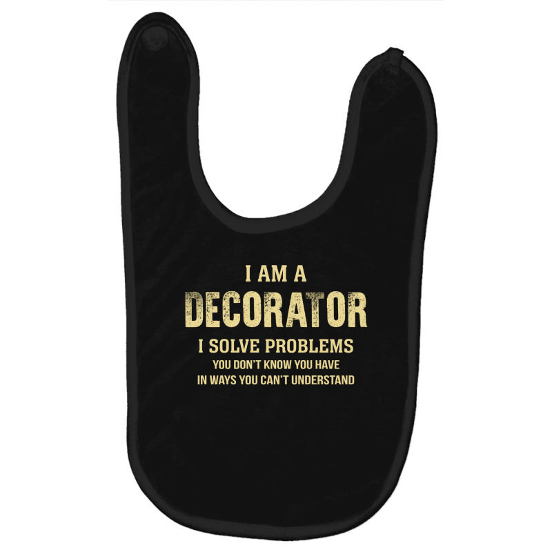 I Am Adecorator I Solve Problems You Don't Know You Have In Ways You C Baby Bibs by thanchashop | Artistshot