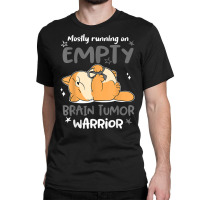 Mostly Running On Empty Brain Tumor Warrior T Shirt Classic T-shirt | Artistshot