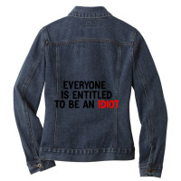 Everyone Is Entitled To Be An Idiot Funny (3) Ladies Denim Jacket | Artistshot