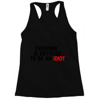 Everyone Is Entitled To Be An Idiot Funny (3) Racerback Tank | Artistshot