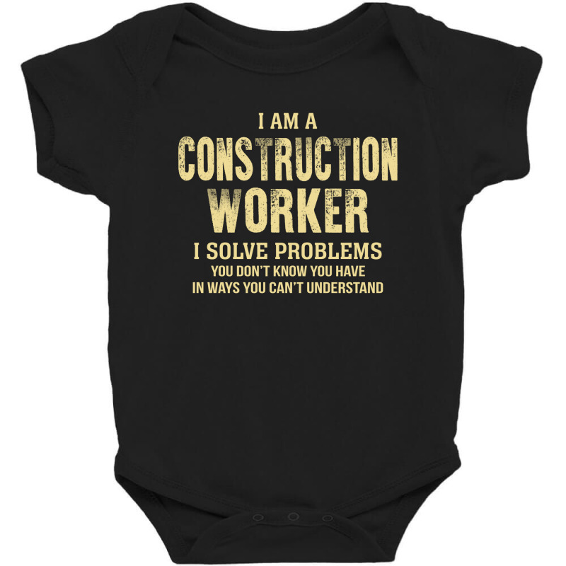 I Am Aconstruction Worker I Solve Problems You Don't Know You Have In Baby Bodysuit by thanchashop | Artistshot