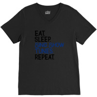 Eat Sleep Sing Show Tunes Repeat 1 V-neck Tee | Artistshot