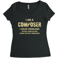 I Am Acomposer I Solve Problems You Don't Know You Have In Ways You Ca Women's Triblend Scoop T-shirt | Artistshot