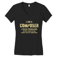 I Am Acomposer I Solve Problems You Don't Know You Have In Ways You Ca Women's V-neck T-shirt | Artistshot