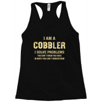 I Am Acobbler I Solve Problems You Don't Know You Have In Ways You Can Racerback Tank | Artistshot