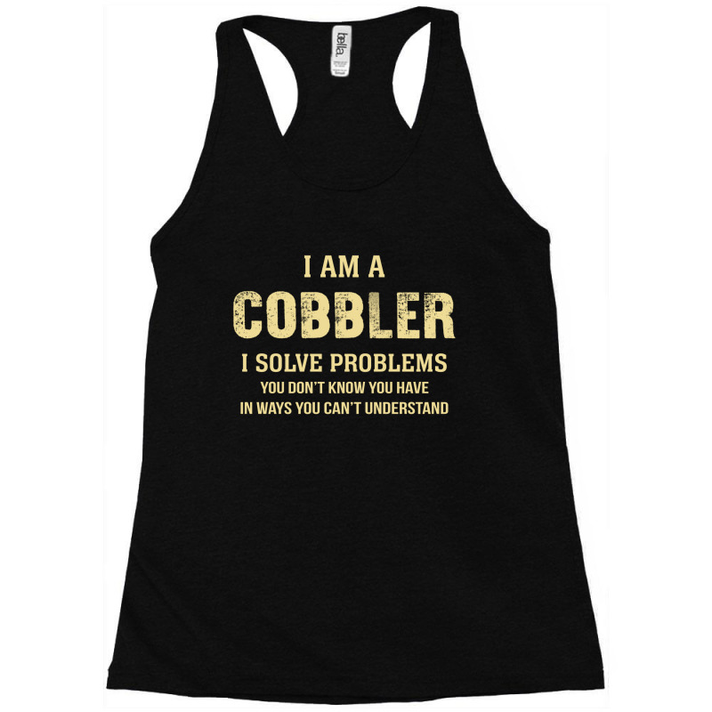 I Am Acobbler I Solve Problems You Don't Know You Have In Ways You Can Racerback Tank by thanchashop | Artistshot