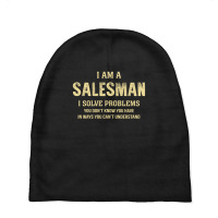 I Am Asalesman I Solve Problems You Don't Know You Have In Ways You Ca Baby Beanies | Artistshot