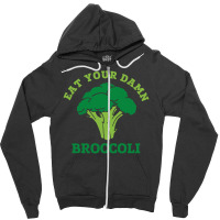 Eat Your Damn Broccoli Zipper Hoodie | Artistshot