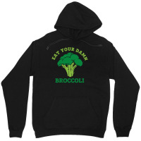 Eat Your Damn Broccoli Unisex Hoodie | Artistshot