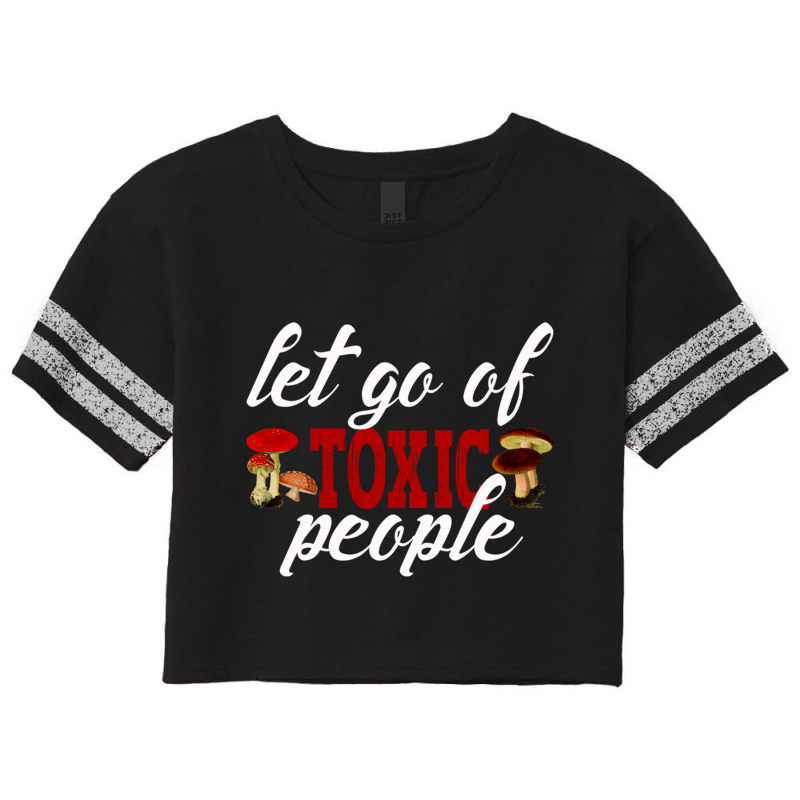 Let Go Of Toxic People- Losing Toxic People Is A Winfunny Emotional Me Scorecard Crop Tee by cm-arts | Artistshot