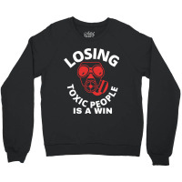 Losing Toxic People Is A Win Crewneck Sweatshirt | Artistshot