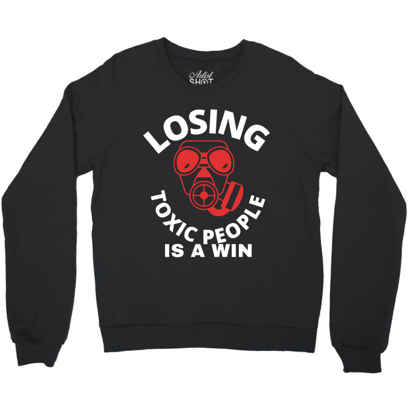 Losing Toxic People Is A Win Crewneck Sweatshirt by cm-arts | Artistshot