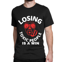 Losing Toxic People Is A Win Classic T-shirt | Artistshot