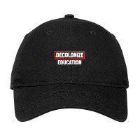 Decolonize Education  Teacher Gifts Adjustable Cap | Artistshot