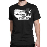 Gamble With Marijuana Classic T-shirt | Artistshot