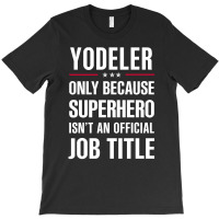 Gift For Superhero Yodeler T-shirt | Artistshot