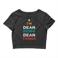 I'm Doing Dean Things Funny Name Humor Nickname Sarcastic T Shirt Crop Top | Artistshot