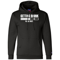 Getting Drunk Please Wait Champion Hoodie | Artistshot