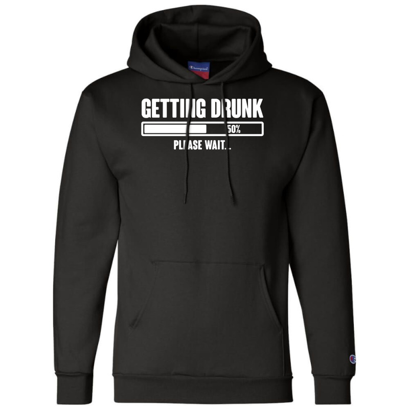 Getting Drunk Please Wait Champion Hoodie | Artistshot