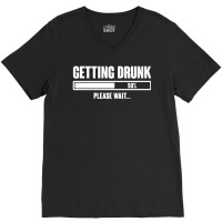 Getting Drunk Please Wait V-neck Tee | Artistshot