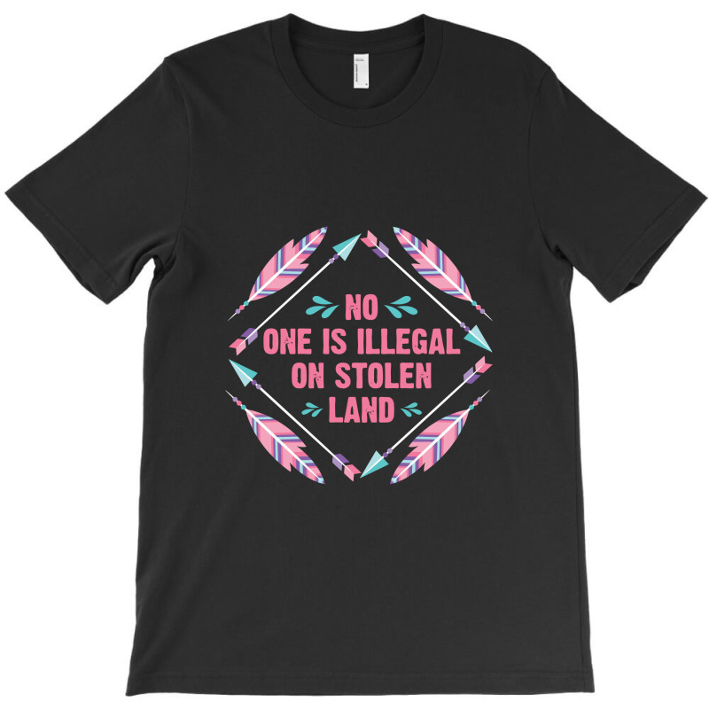 Native Americans   No One Is Illegal On Stolen Land Indigenous T-shirt | Artistshot